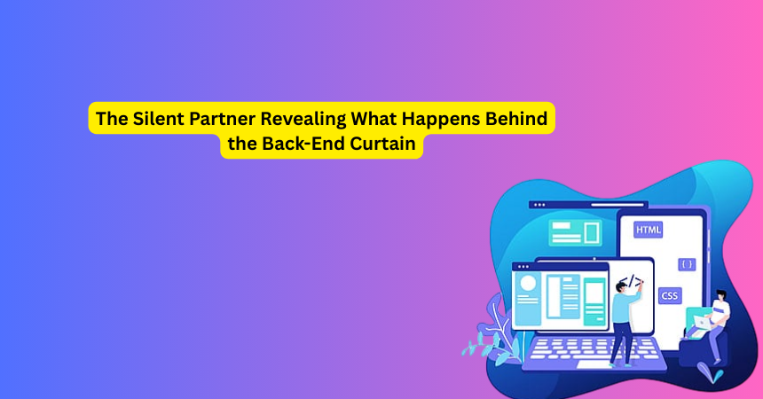 The Silent Partner Revealing What Happens Behind the Back-End Curtain