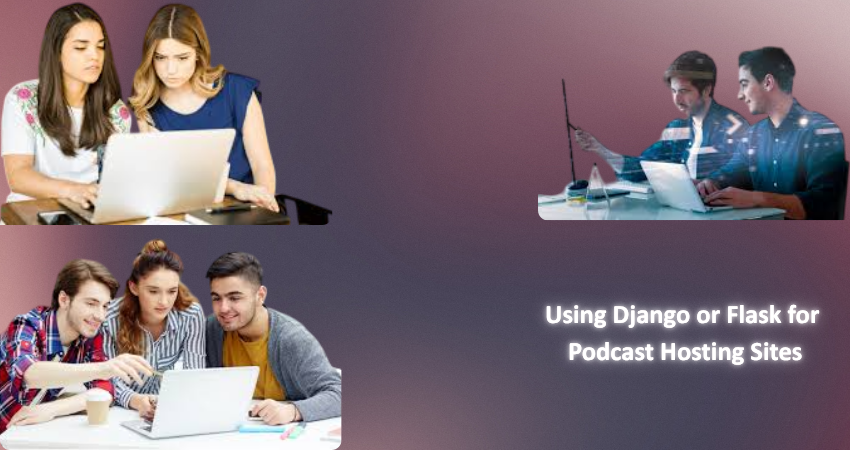 Using Django or Flask for Podcast Hosting Sites