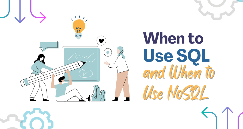 When to Use SQL and When to Use NoSQL