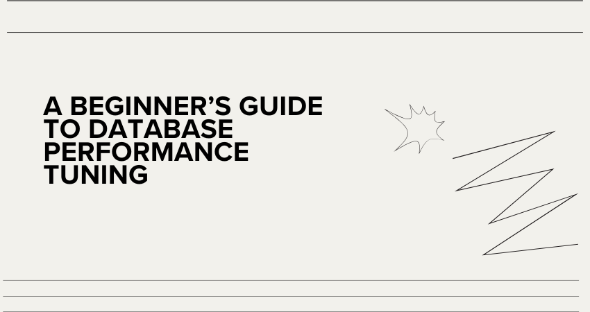 A Beginner’s Guide to Database Performance Tuning