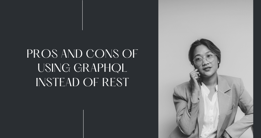 Pros and Cons of Using GraphQL Instead of REST
