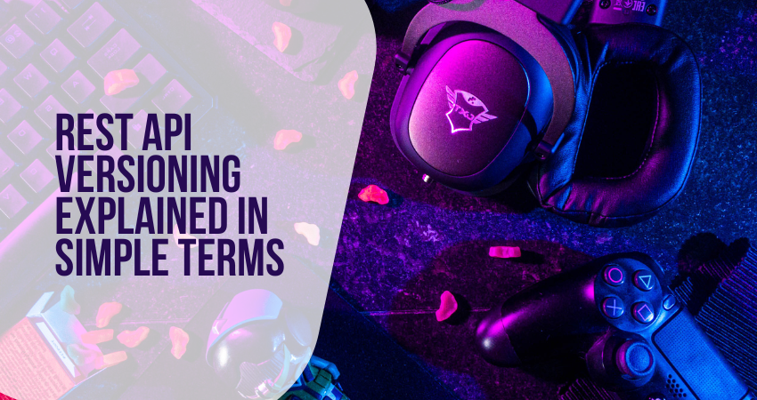 REST API Versioning Explained in Simple Terms