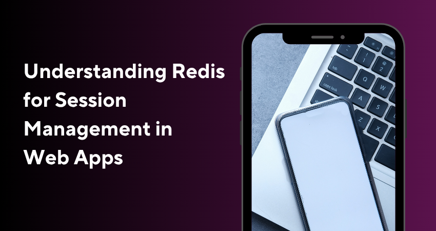Understanding Redis for Session Management in Web Apps